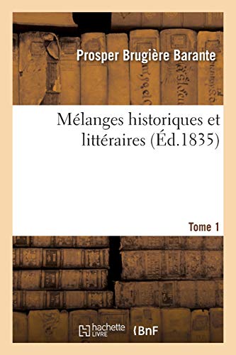 Melanges Historiques Et Litteraires. Tome 1
