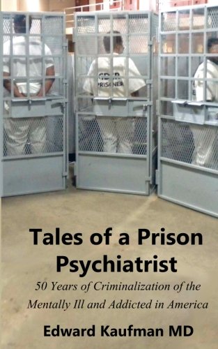 Tales of a Prison Psychiatrist  Fifty Years of Criminalization of the Mentally  [Paperback]