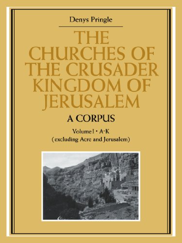 The Churches of the Crusader Kingdom of Jerusalem A Corpus Volume 1, A-K (excl [Paperback]