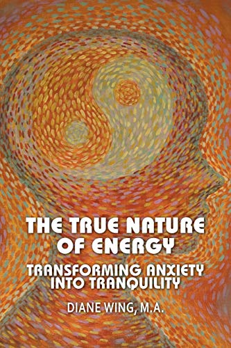 The True Nature Of Energy Transforming Anxiety Into Tranquility (modern Spiritu [Paperback]