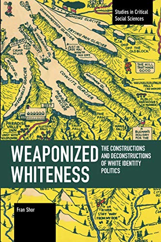 Weaponized Whiteness The Constructions and Deconstructions of White Identity Po [Paperback]