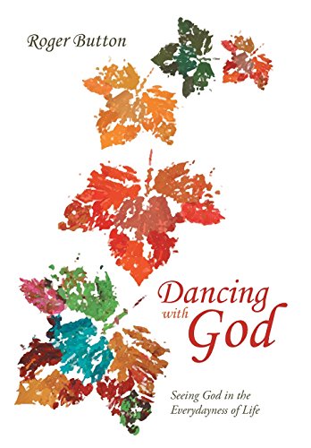 Dancing With God Seeing God In The Everydayness Of Life [Hardcover]