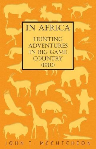 In Africa - Hunting Adventures In Big Game Country (1910) [Paperback]