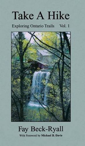 Take A Hike, Volume 1 Exploring Ontario Trails [Hardcover]
