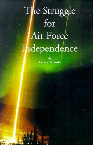 The Struggle For Air Force Independence [Paperback]