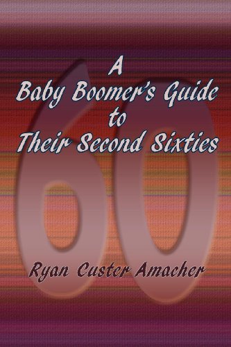 A Baby Boomer's Guide To Their Second Sixties [Paperback]
