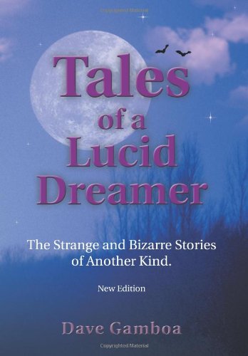 Tales of a Lucid Dreamer  The Strange and Bizarre Stories of Another Kind [Hardcover]