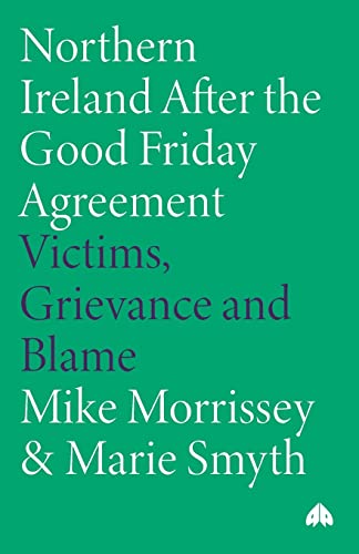 Northern Ireland After the Good Friday Agreement Victims, Grievance and Blame [Paperback]