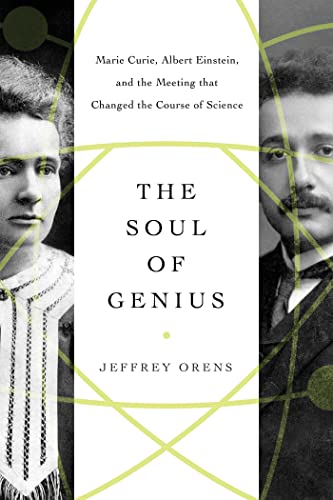 The Soul of Genius Marie Curie, Albert Einstein, and the Meeting that Changed t [Paperback]