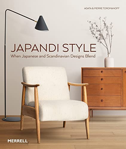 Japandi Style When Japanese and Scandinavian Designs Blend [Hardcover]