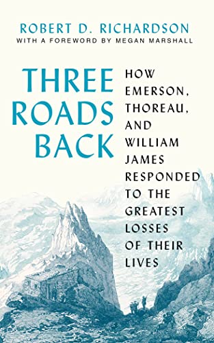 Three Roads Back How Emerson, Thoreau, and William James Responded to the Great [Hardcover]