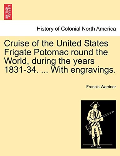 Cruise of the United States Frigate Potomac Round the World, During the Years 18 [Paperback]