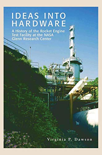Ideas into Hardware  A History of the Rocket Engine Test Facility at the Nasa G [Hardcover]