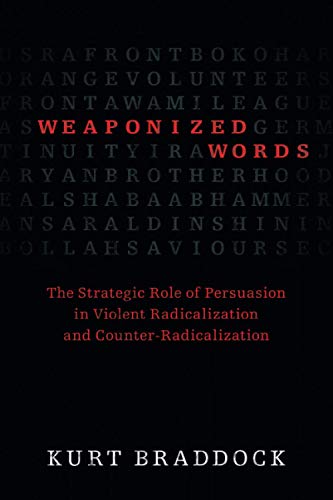 Weaponized Words The Strategic Role of Persuasion in Violent Radicalization and [Paperback]