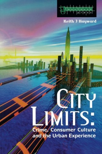 City Limits Crime, Consumer Culture and the Urban Experience [Paperback]