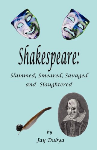 Shakespeare  Slammed, Smeared, Savaged and Slaughtered [Hardcover]