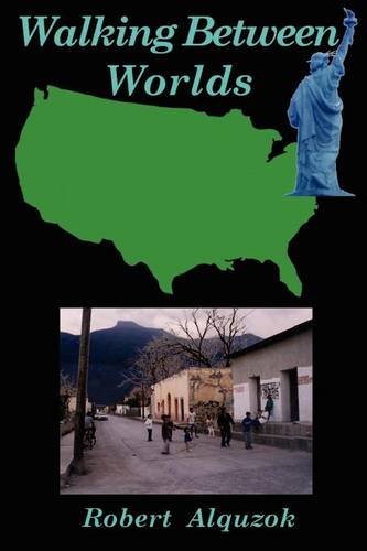 Walking Between Worlds  A Novel of an American in Mexico [Paperback]