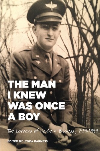 The Man I Knew Was Once A Boy The Letters Of Herbert Barness, 1938 - 1948 [Paperback]