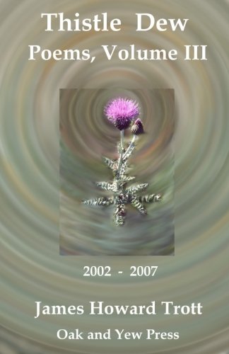 Thistle Dew Selected, Collected Poems, Volume Iii  2002-2007 [Paperback]