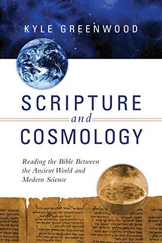 Scripture And Cosmology Reading The Bible Between The Ancient World And Modern  [Paperback]