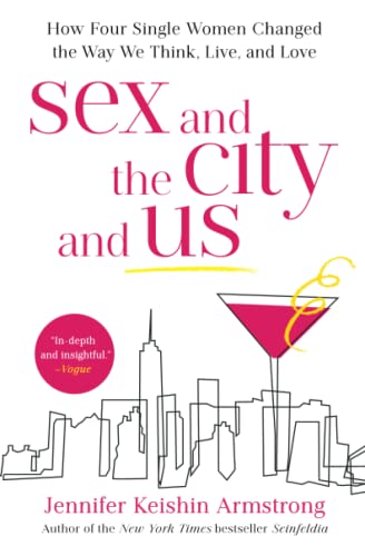 Sex and the City and Us How Four Single Women Changed the Way We Think, Live, a [Paperback]