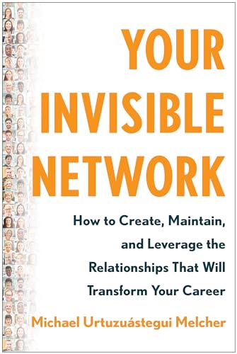 Your Invisible Network How to Create, Maintain, and Leverage the Relationships  [Hardcover]