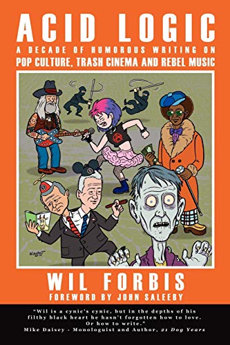 Acid Logic  A Decade of Humorous Writing on Pop Culture Trash Cinema and Rebel  [Paperback]