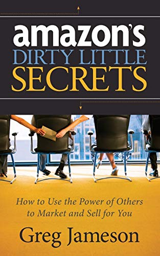 Amazon's Dirty Little Secrets How to Use the Power of Others to Market and Sell [Paperback]