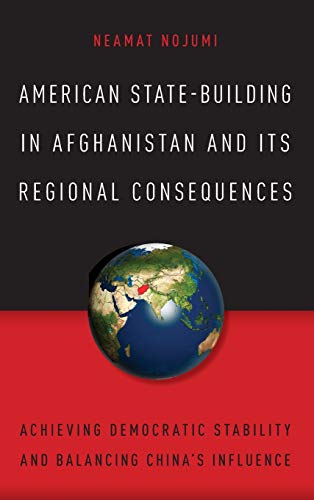 American State-Building in Afghanistan and Its Regional Consequences Achieving  [Hardcover]