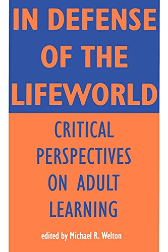 In Defense Of Lifeworld Critical Perspectives On Adult Learning (suny Series, E [Paperback]