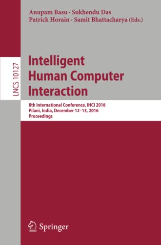Intelligent Human Computer Interaction 8th International Conference, IHCI 2016, [Paperback]