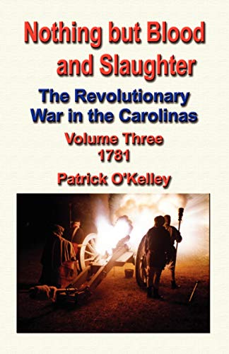 Nothing But Blood And Slaughter The Revolutionary War In The Carolinas - Volume [Paperback]