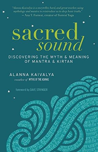 Sacred Sound Discovering the Myth and Meaning of Mantra and Kirtan [Paperback]