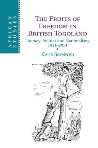 The Fruits of Freedom in British Togoland Literacy, Politics and Nationalism, 1 [Paperback]