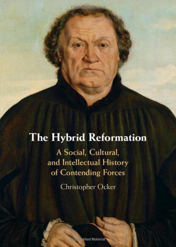 The Hybrid Reformation A Social, Cultural, and Intellectual History of Contendi [Hardcover]