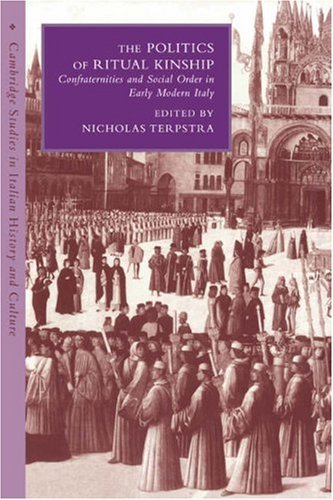 The Politics of Ritual Kinship Confraternities and Social Order in Early Modern [Paperback]