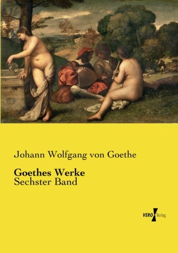 Goethes Werke Sechster Band (volume 6) (german Edition) [Paperback]