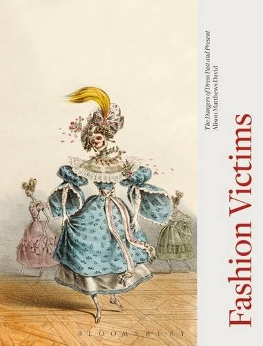 Fashion Victims The Dangers of Dress Past and Present [Paperback]