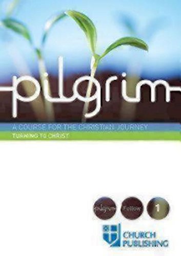 Pilgrim- Turning To Christ A Course For The Christian Journey (pilgrim Follow) [Paperback]