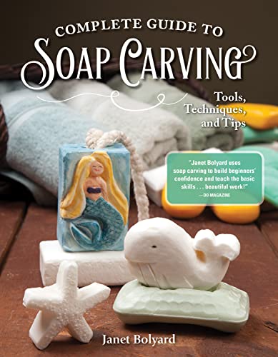 Complete Guide to Soap Carving Tools, Techniques, and Tips [Paperback]