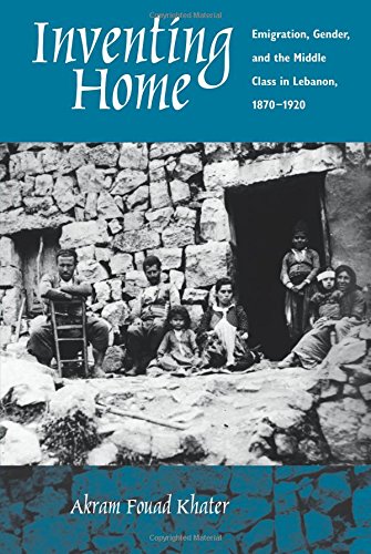 Inventing Home Emigration, Gender, and the Middle Class in Lebanon, 1870-1920 [Paperback]