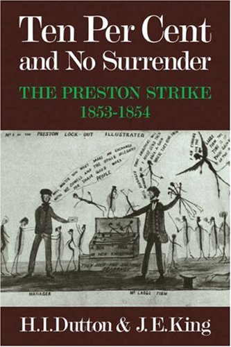 Ten Per Cent and No Surrender The Preston Strike, 18531854 [Paperback]
