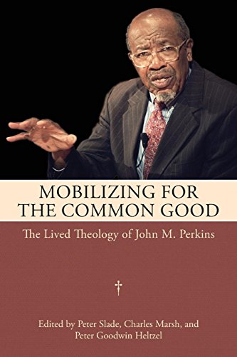 Mobilizing For The Common Good The Lived Theology Of John M. Perkins [Paperback]