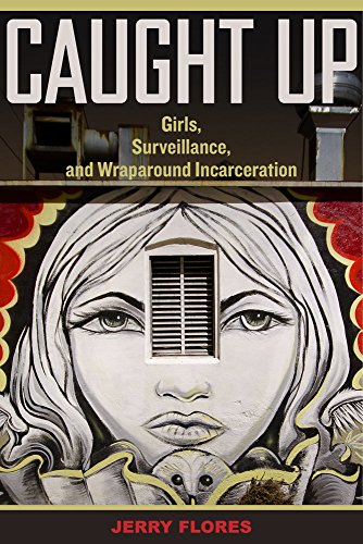 Caught Up Girls, Surveillance, and Wraparound Incarceration [Paperback]