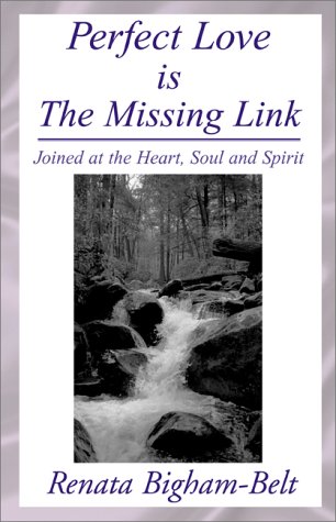 Perfect Love is the Missing Link  Joined at the Heart, Soul and Spirit [Hardcover]