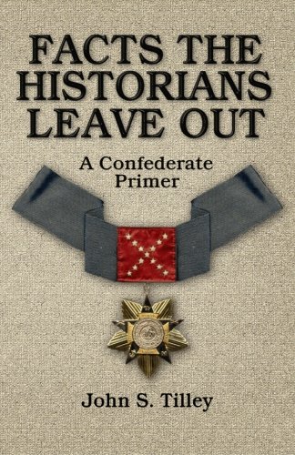 Facts The Historians Leave Out A Confederate Primer [Paperback]