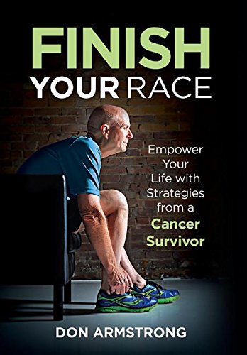 Finish Your Race Empower Your Life With Strategies From A Cancer Survivor [Hardcover]