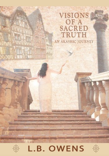 Visions of a Sacred Truth  An Akashic Journey [Hardcover]