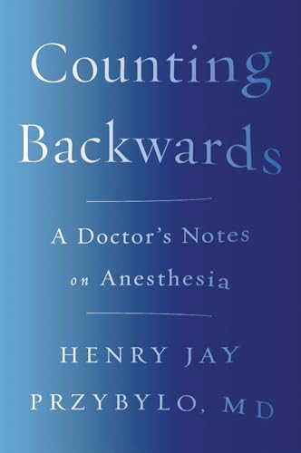 Counting Backwards A Doctor's Notes on Anesthesia [Paperback]