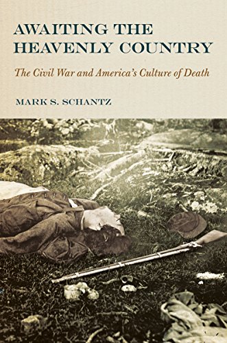 Awaiting the Heavenly Country  The Civil War and America's Culture of Death [Hardcover]